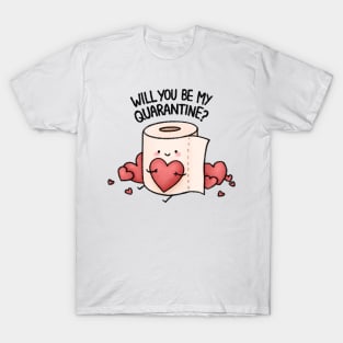 Will You be my Quarantine? T-Shirt